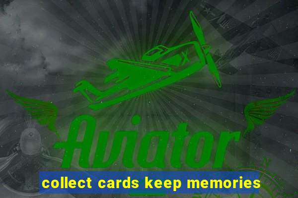 collect cards keep memories